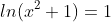 ln(x^{2}+1)=1