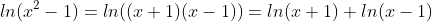 ln(x^{2}-1)=ln((x+1)(x-1))=ln(x+1)+ln(x-1)