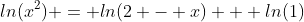 ln(x^2) = ln(2 - x) + ln(1)