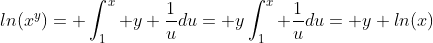 ln(x^y)= \int_1^x y \frac{1}{u}du= y\int_1^x \frac{1}{u}du= y ln(x)