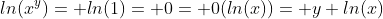 ln(x^y)= ln(1)= 0= 0(ln(x))= y ln(x)