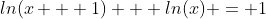 ln(x + 1) + ln(x) = 1