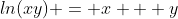 ln(xy) = x + y