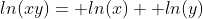 ln(xy)= ln(x)+ ln(y)