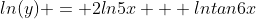 ln(y) = 2ln5x + lntan6x