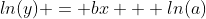 ln(y) = bx + ln(a)