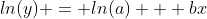 ln(y) = ln(a) + bx