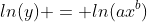 ln(y) = ln(ax^b)