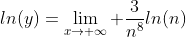 ln(y)=\lim_{x\to \infty} \frac{3}{n^{8}}ln(n)