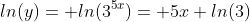 ln(y)= ln(3^{5x})= 5x ln(3)