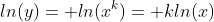 ln(y)= ln(x^k)= kln(x)