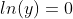 ln(y)=0