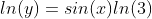 ln(y)=sin(x)ln(3)