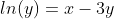 ln(y)=x-3y