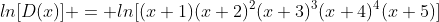 ln[D(x)] = ln[(x+1)(x+2)^2(x+3)^3(x+4)^4(x+5)]