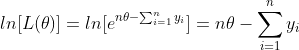 ln[L(\theta)]=ln[e^{n\theta\\-\sum_{i=1}^{n}y_{i}}]=n\theta-\sum_{i=1}^{n}y_{i}