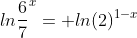 ln\frac{6}{7}^x= ln(2)^{1-x}