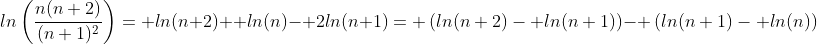ln\left(\frac{n(n+2)}{(n+1)^2}\right)= ln(n+2)+ ln(n)- 2ln(n+1)= \left(ln(n+2)- ln(n+1)\right)- \left(ln(n+1)- ln(n)\right)