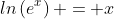 ln\left(e^x\right) = x