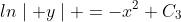 ln\mid y\mid =-x^2+C_3