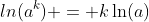 ln{(a^k)} = k\ln(a)