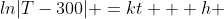ln|T-300| =kt + h 