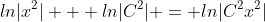 ln|x^2| + ln|C^2| = ln|C^2x^2|