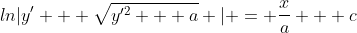 ln|y' + \sqrt{y'^2 + a} | = \frac{x}{a} + c
