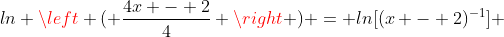 ln \left ( \frac{4x - 2}{4} \right ) = ln[(x - 2)^{-1}] 