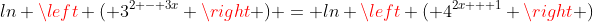 ln \left ( 3^{2 - 3x} \right ) = ln \left ( 4^{2x + 1} \right )