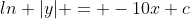 ln |y| = -10x+c