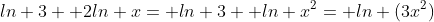 ln 3+ 2ln x= ln 3+ ln x^2= ln (3x^2)