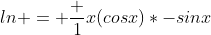 ln = \frac {1}{x}(cosx)*-sinx