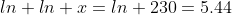 ln ln x=ln 230=5.44