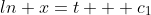 ln x=t + c_1