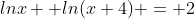 lnx +ln(x+4) = 2