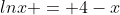lnx = 4-x
