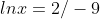 lnx={2/-9}