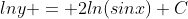 lny = 2ln(sinx)+C