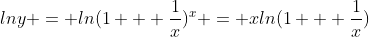 lny = ln(1 + \frac{1}{x})^x = xln(1 + \frac{1}{x})