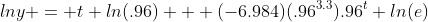 lny = t ln(.96) + (-6.984)(.96^{3.3}).96^{t} ln(e)