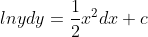 lnydy=\frac{1}{2}x^2dx+c