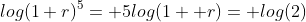 log(1+r)^5= 5log(1+ r)= log(2)