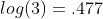 log(3)=.477
