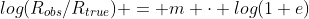 log(R_{obs}/R_{true}) = m \cdot log(1+e)