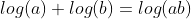 log(a)+log(b)=log(ab)