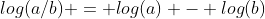 log(a/b) = log(a) - log(b)