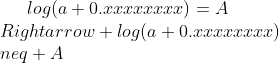 png.latex?log(a+0.xxxxxxxx)=A\\Rightarrow log(a+0.xxxxxxxx)\\neq A