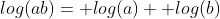 log(ab)= log(a)+ log(b)