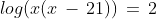 log(x(x\,-\,21))\,=\,2